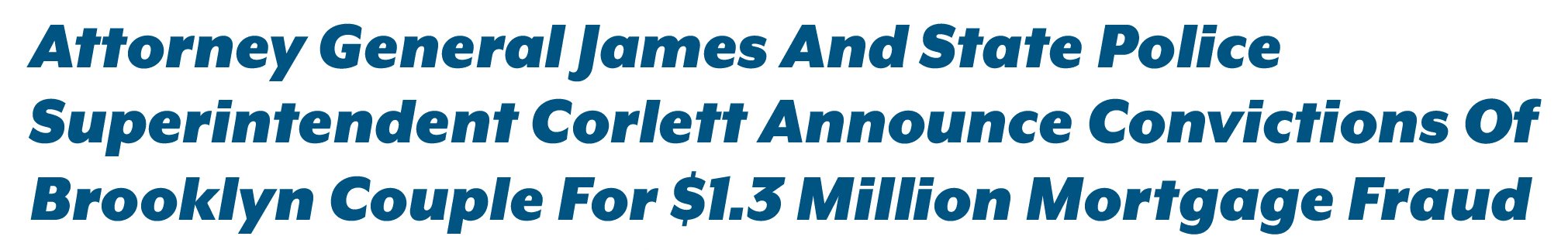 Announcement of convictions for a Brooklyn couple involved in $1.3 million mortgage fraud by Attorney General James and State Police Superintendent Corlett.